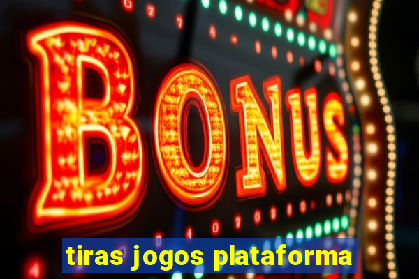 tiras jogos plataforma